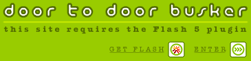 "Door To Door Busker"  (this site requires the Flash 5 plugin)