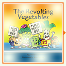 THE REVOLTING VEGETABLES